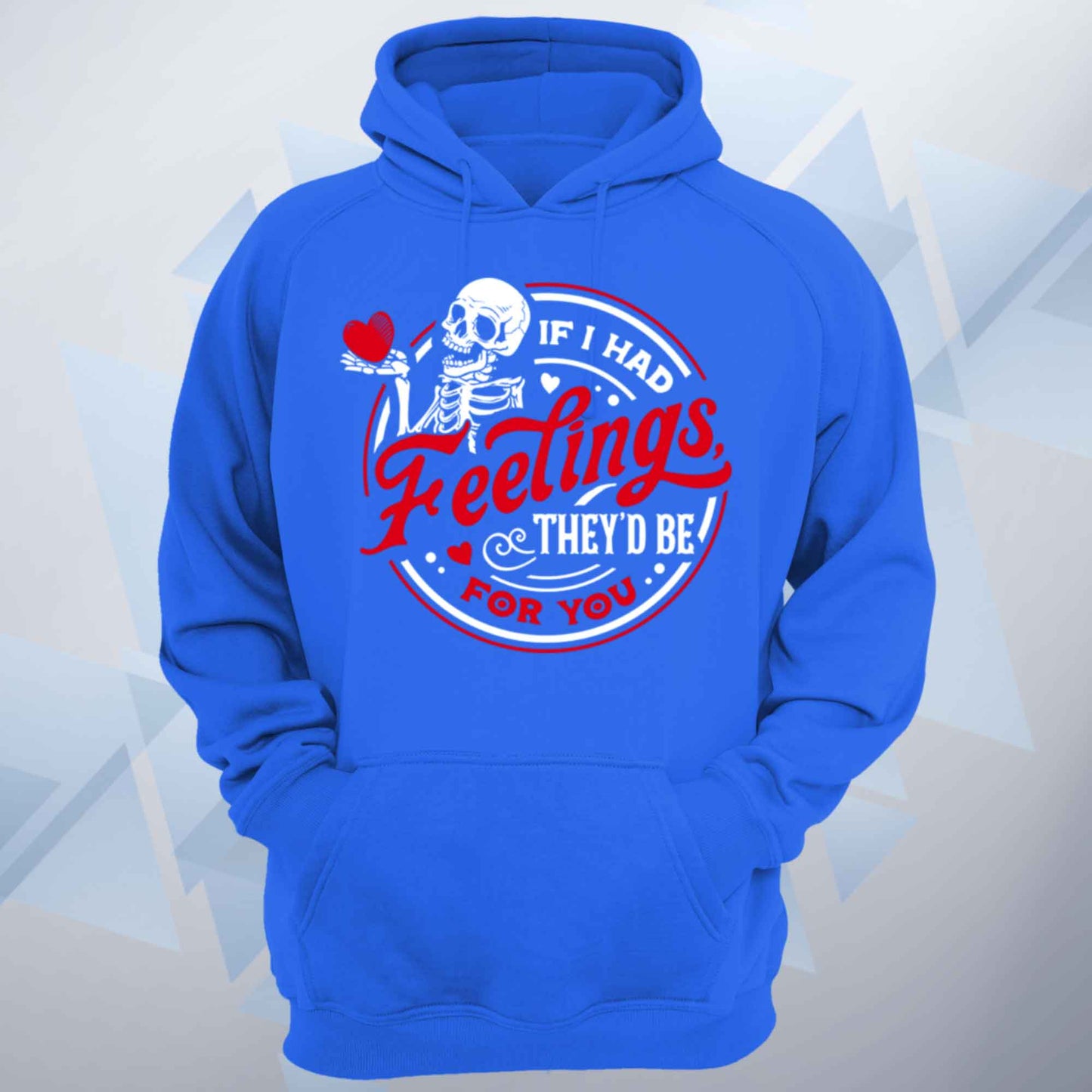 If I Had Feelings They'd Be For You Unisex Hoodie