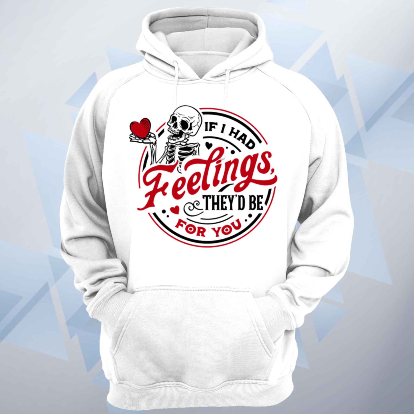 If I Had Feelings They'd Be For You Unisex Hoodie