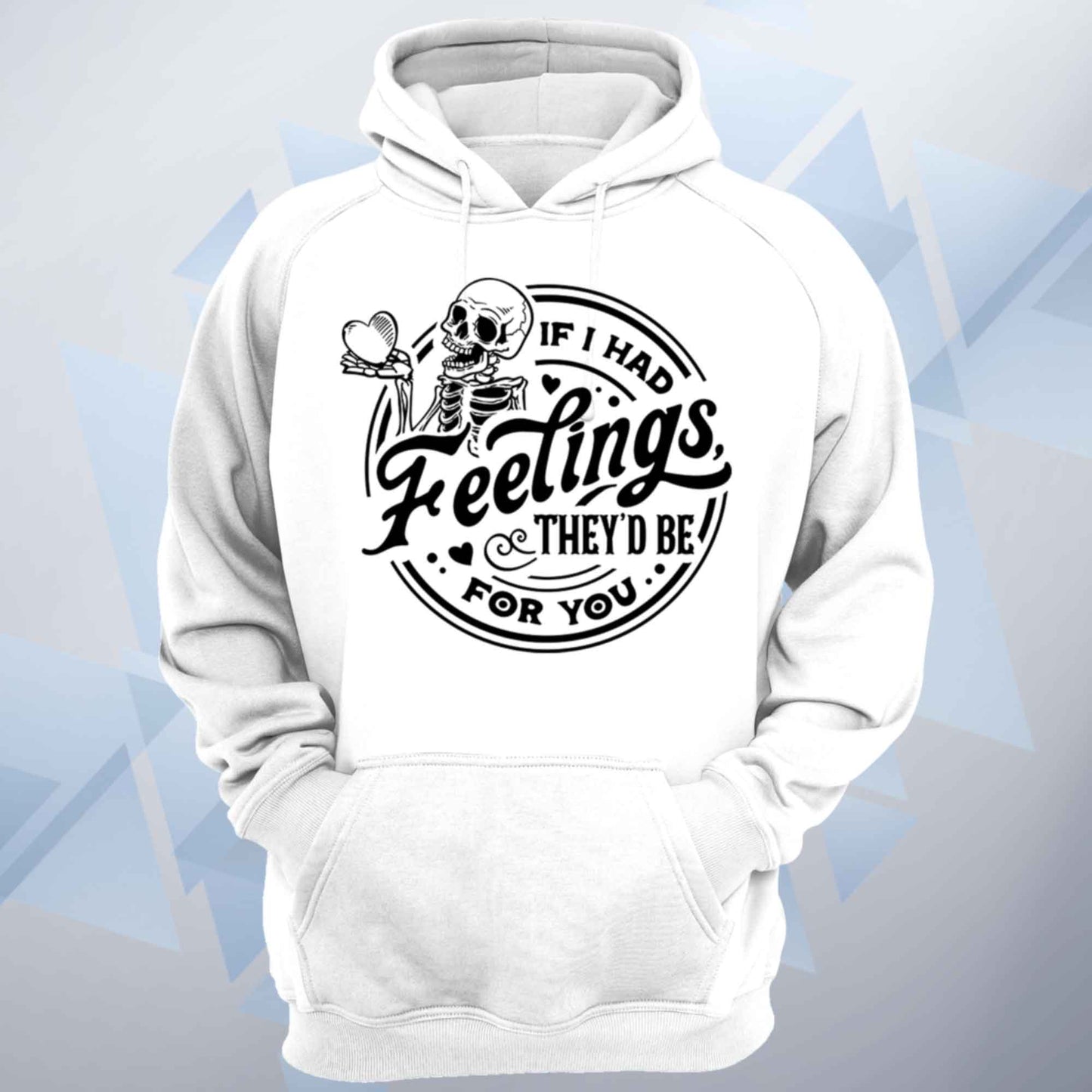 If I Had Feelings Valentines Unisex Hoodie