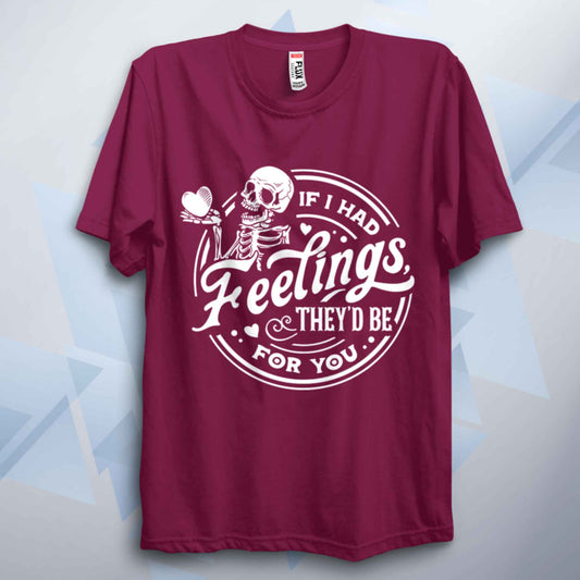 If I Had Feelings Valentines Unisex T Shirt