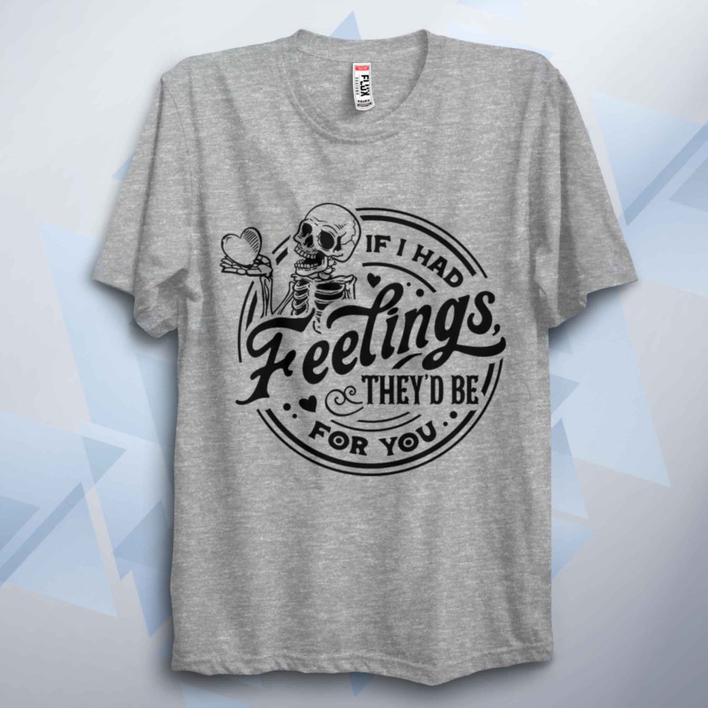 If I Had Feelings Valentines Unisex T Shirt