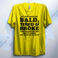 My Kids Made Me Bald Tired And Broke T Shirt