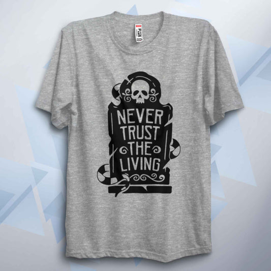 Never Trust The Living Unisex T Shirt