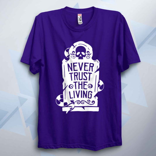 Never Trust The Living Unisex T Shirt