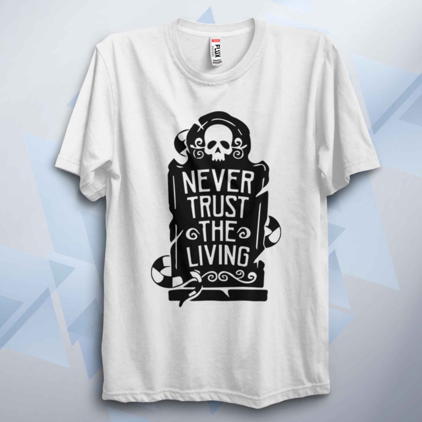 Never Trust The Living Unisex T Shirt