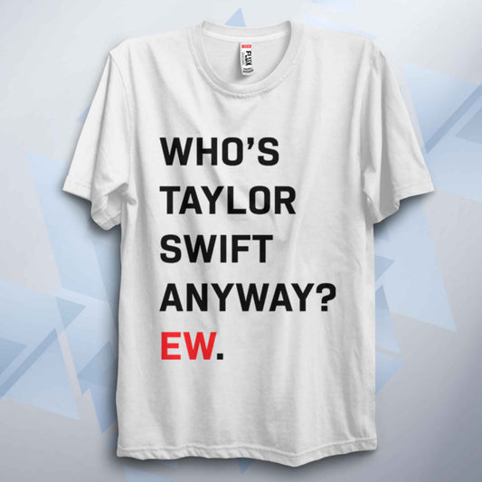 Who's T Swift Anyway? Funny Unisex Pop T Shirt