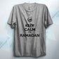Keep Calm Its Ramadan T Shirt