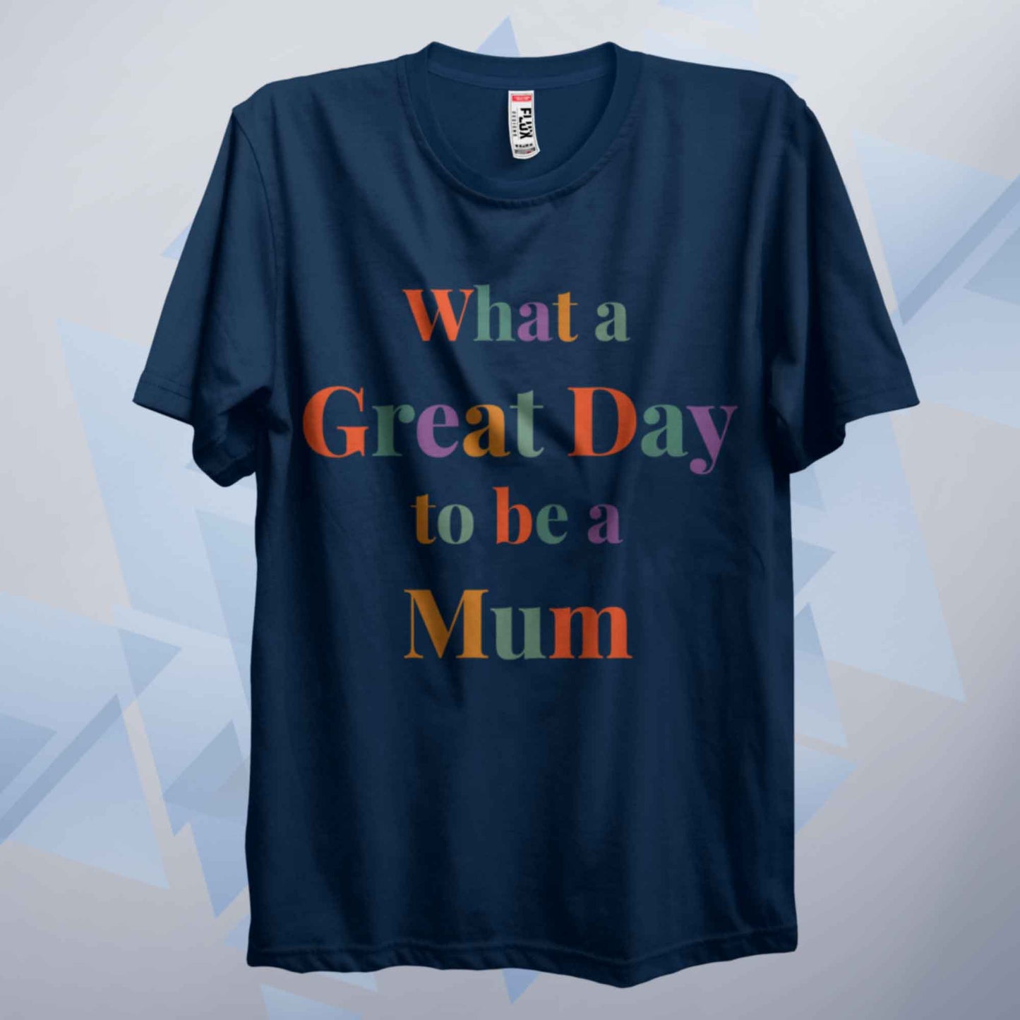 What A Great Day To Be A Mum T Shirt