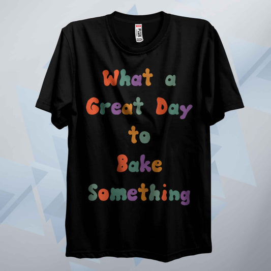 What A Great Day To Bake Something Retro T Shirt