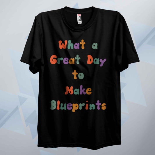 What A Great Day To Make Blueprints Retro T Shirt