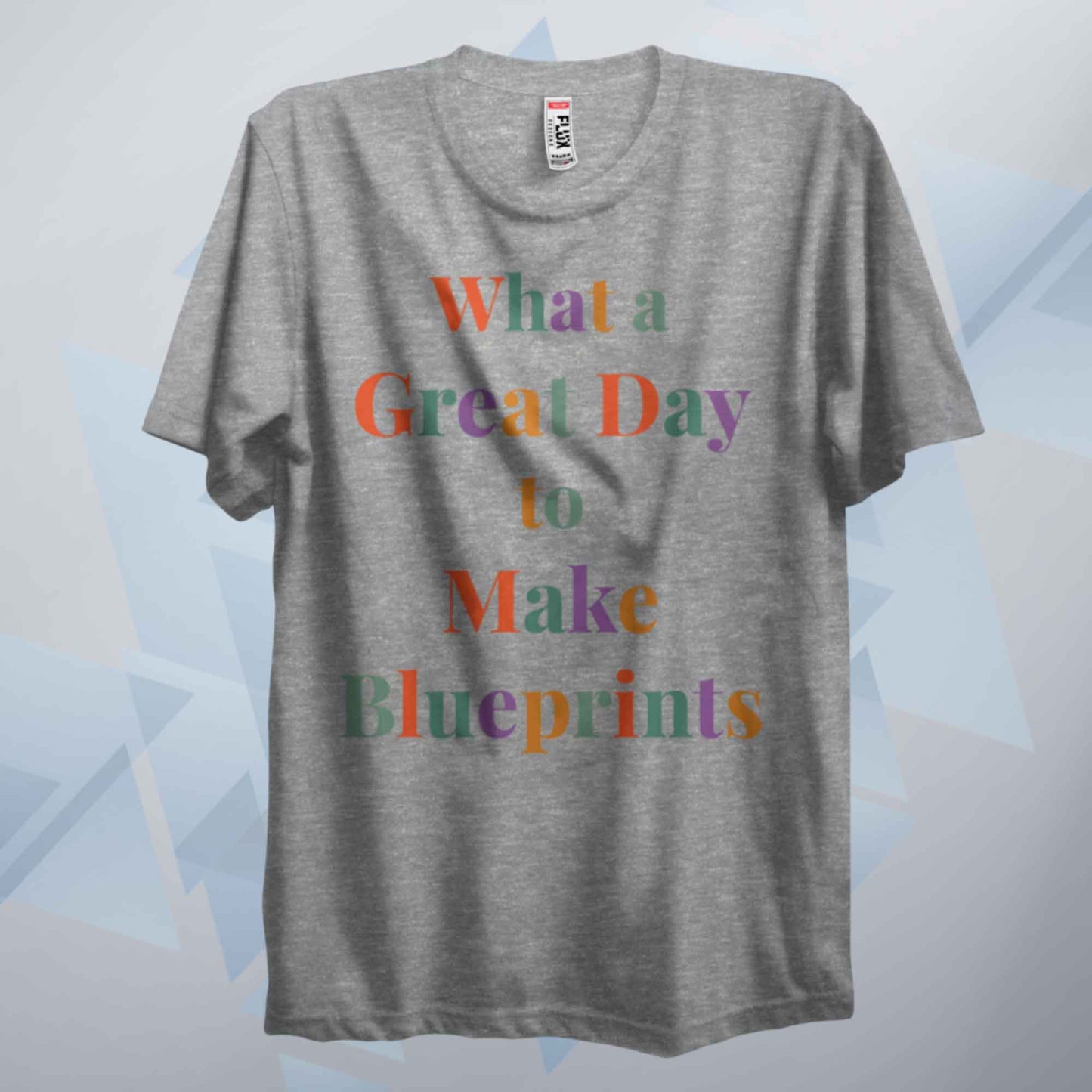 What A Great Day To Make Blueprints T Shirt