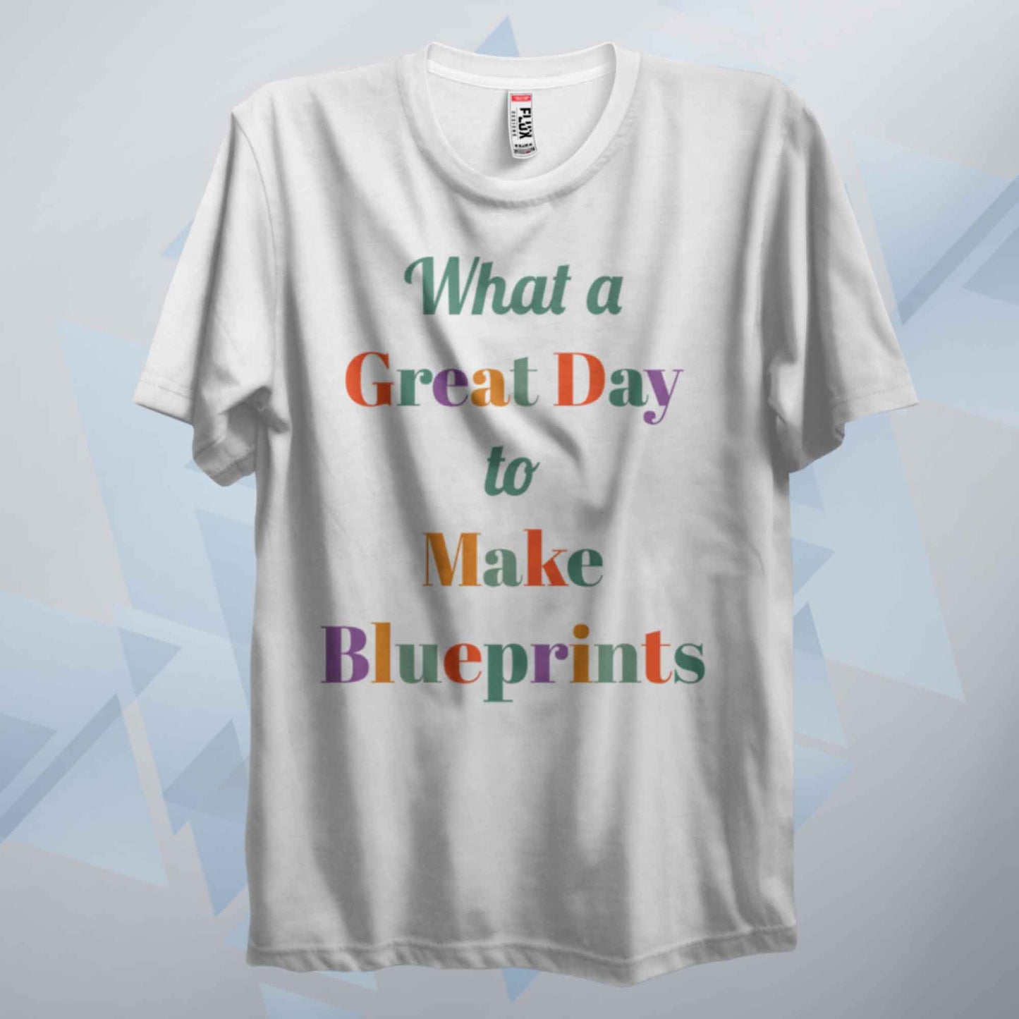 A Great Day To Make Blueprints T Shirt