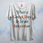 A Great Day To Be An Inventor T Shirt