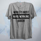 World's Most Hard Working Baker T Shirt
