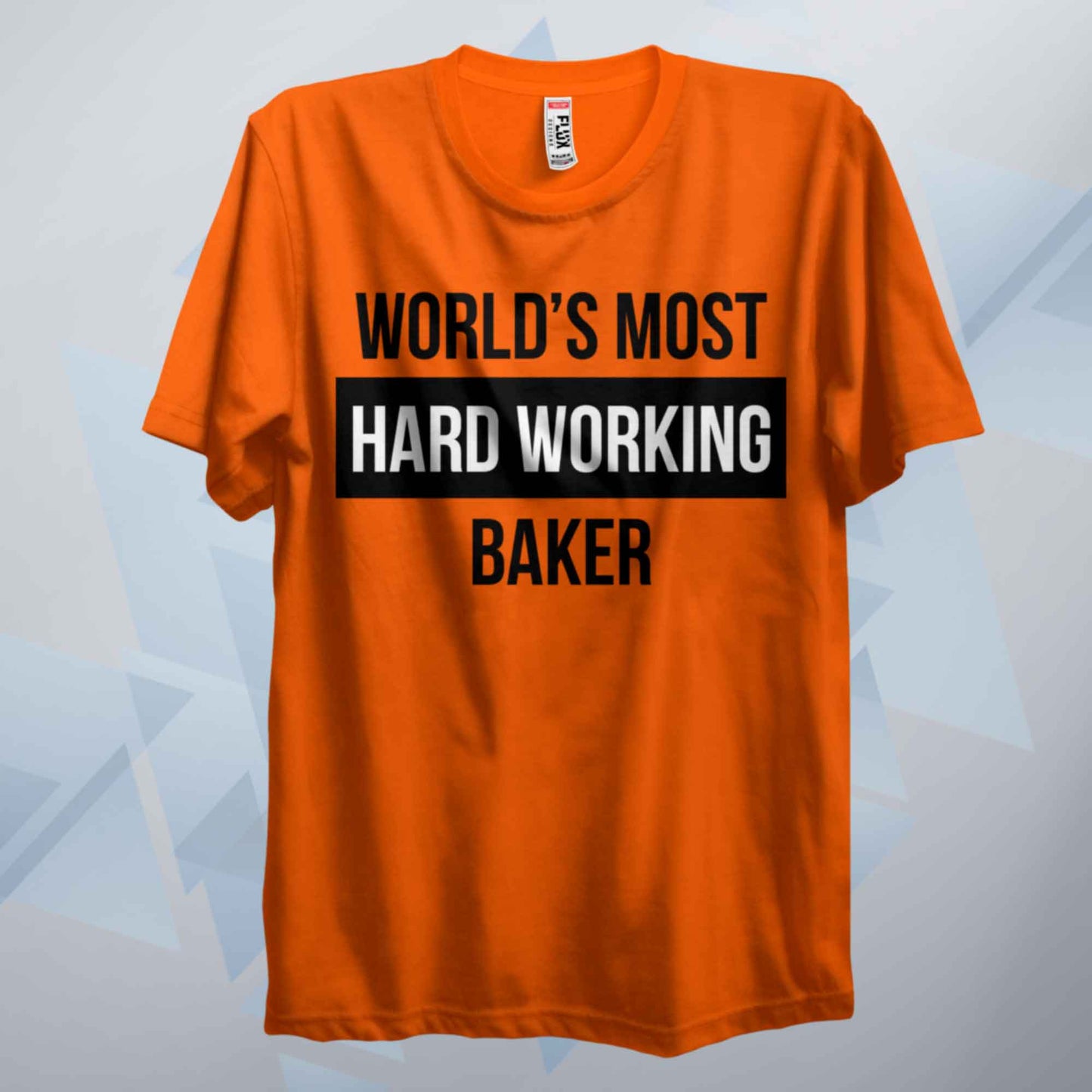 World's Most Hard Working Baker T Shirt