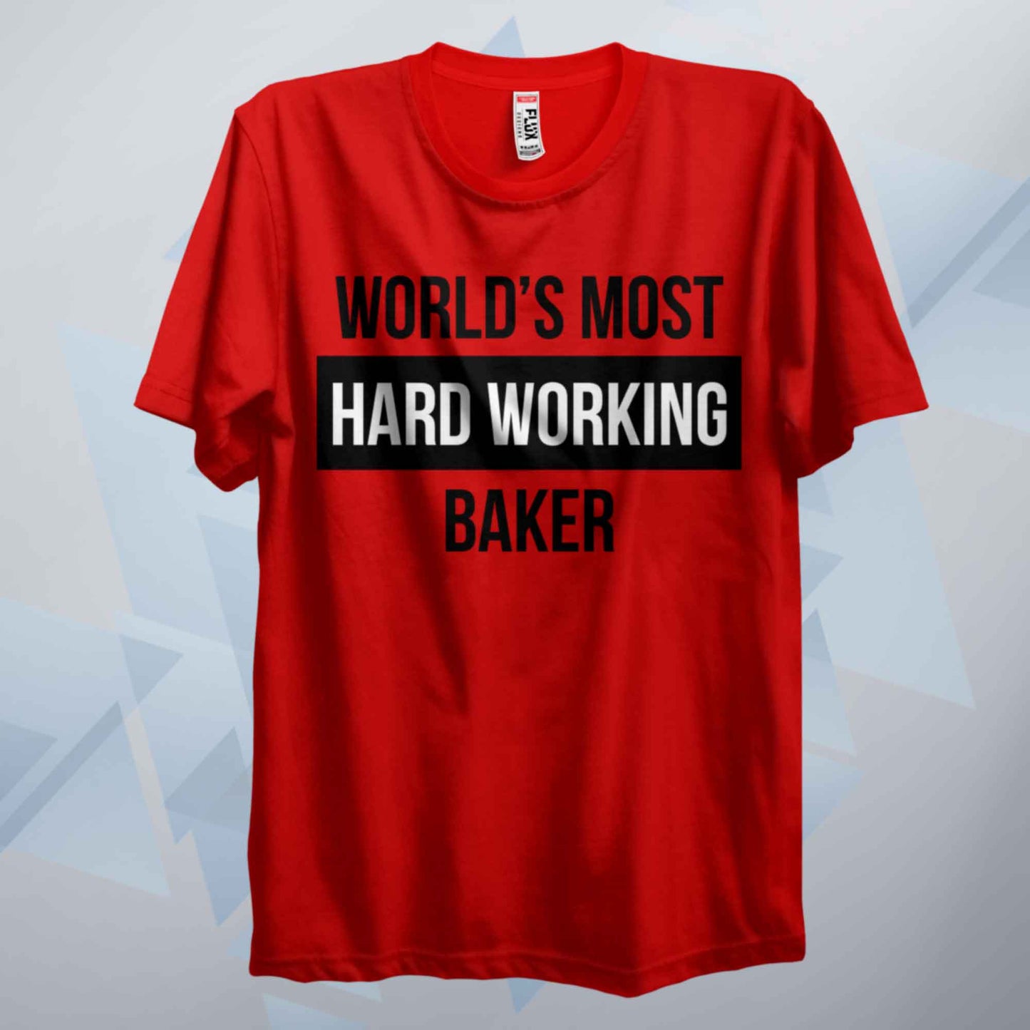 World's Most Hard Working Baker T Shirt