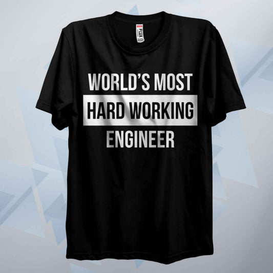 World's Most Hard Working Engineer T Shirt