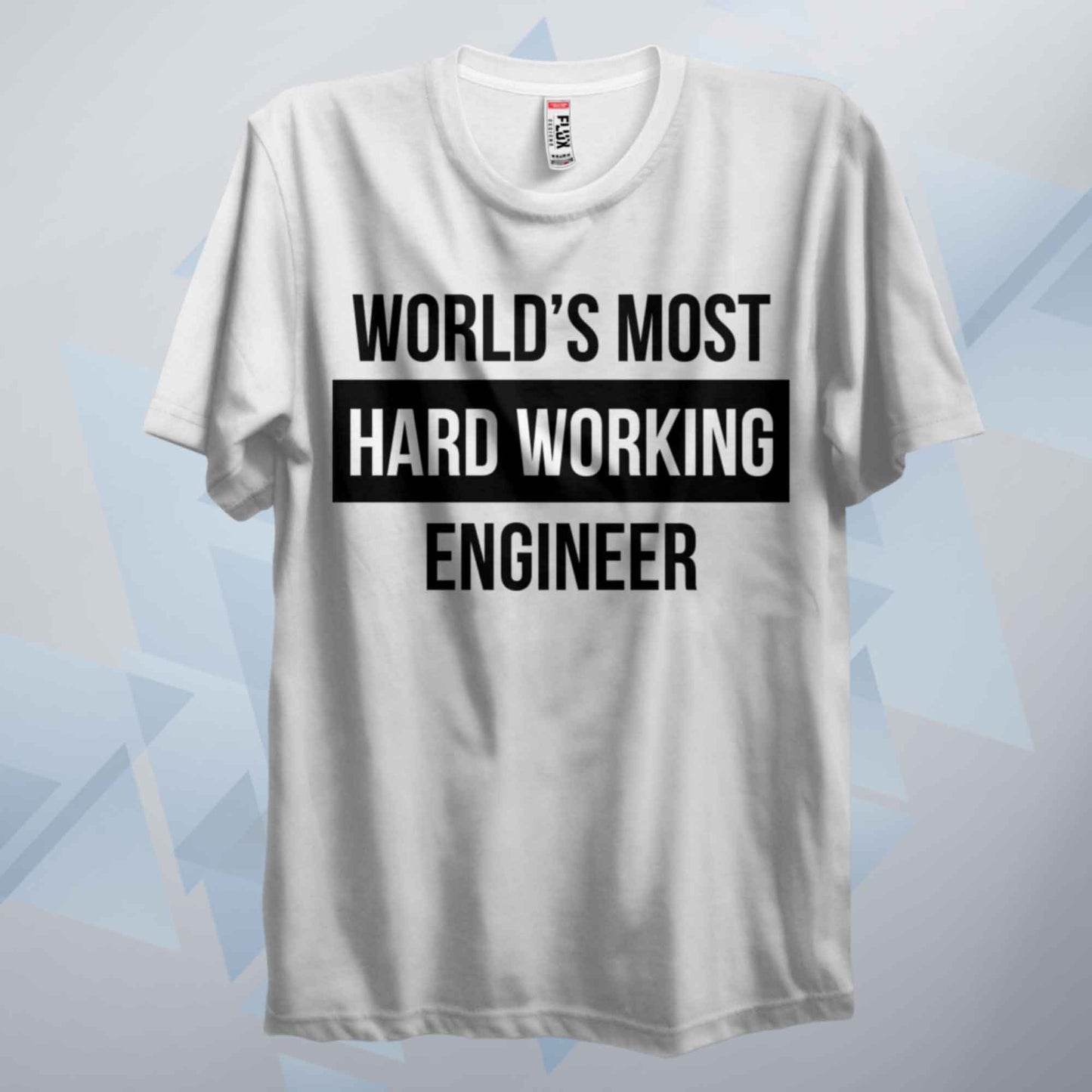 World's Most Hard Working Engineer T Shirt