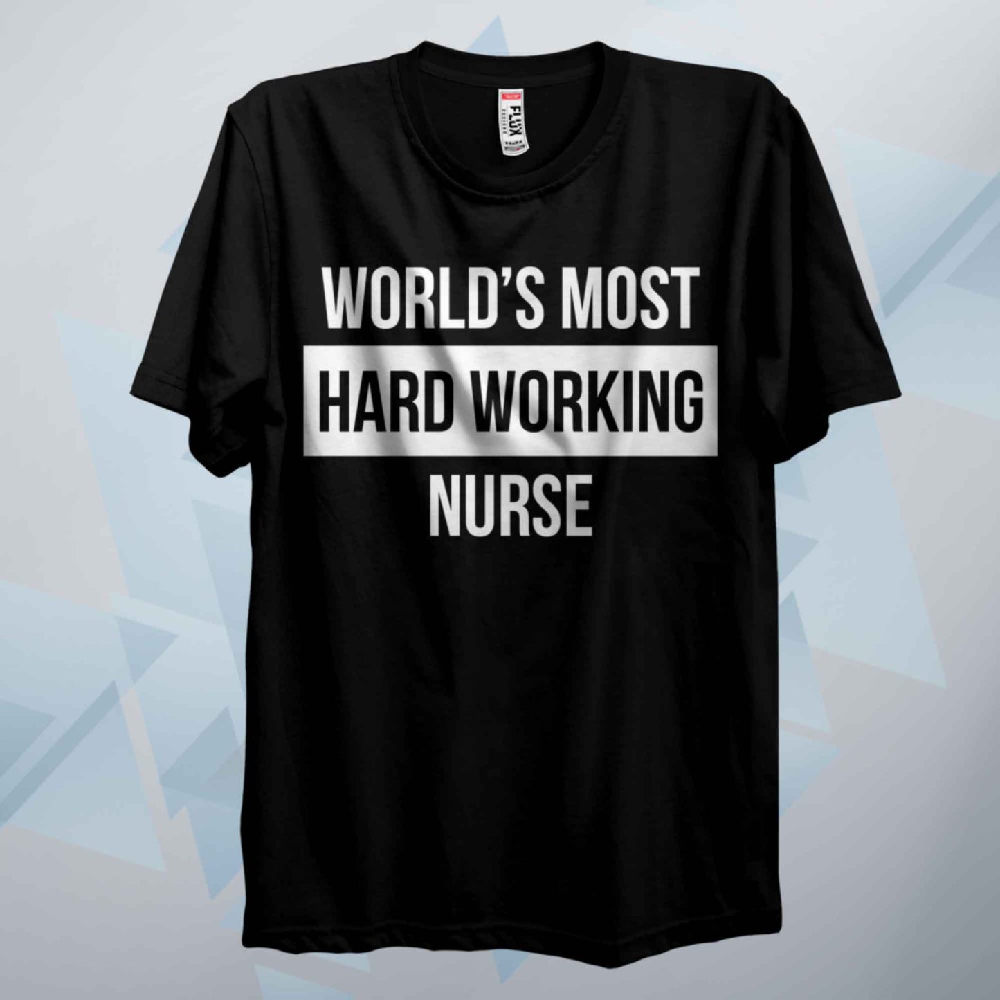 World's Most Hard Working Nurse T Shirt