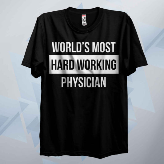 World's Most Hard Working Physician T Shirt