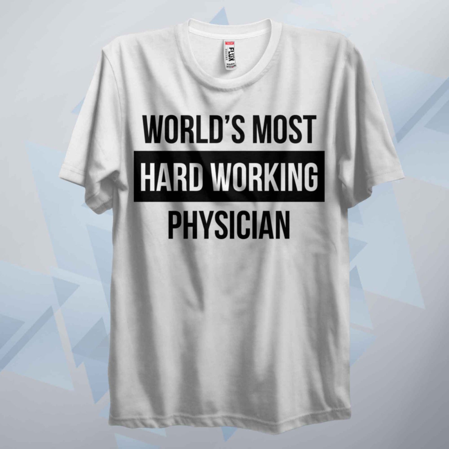 World's Most Hard Working Physician T Shirt